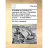 A Treatise on Painting, by Leonardo Da Vinci. Translated from the Original Italian. Illustrated with a Great Number of Cuts. ... a New Edition.