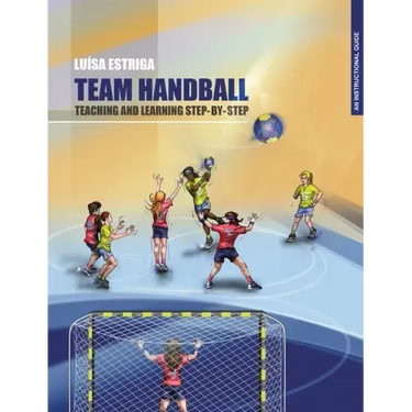 Team Handball: TEACHING AND LEARNING STEP-BY-STEP: An Instructional Guide