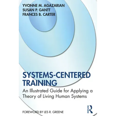 Systems-Centered Training: An Illustrated Guide for Applying a Theory of Living Human Systems