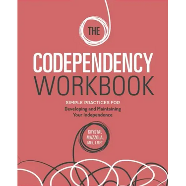 The Codependency Workbook: Simple Practices for Developing and Maintaining Your Independence