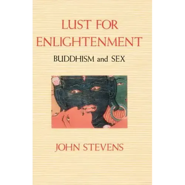 Lust for Enlightenment: Buddhism and Sex
