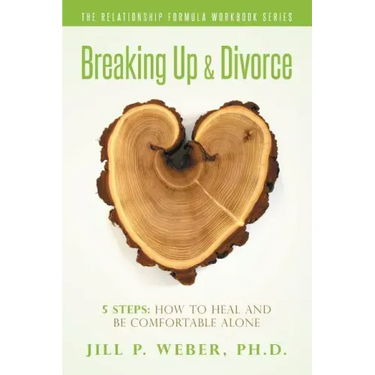 Breaking Up & Divorce 5 Steps: How To Heal and Be Comfortable Alone: The Relationship Formula Workbook Series
