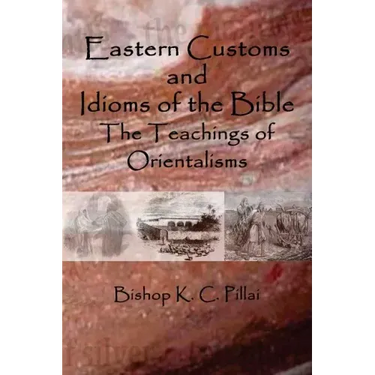 Eastern Customs and Idioms of the Bible: The Teachings of Orientalisms
