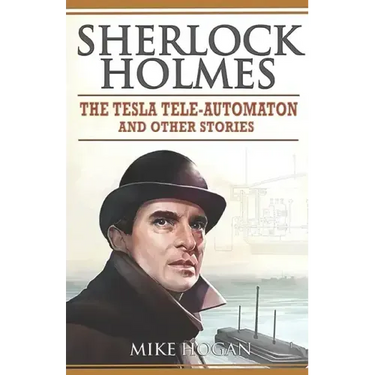 Sherlock Holmes - The Tesla Tele-Automaton: and Other Stories