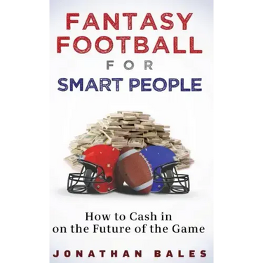 Fantasy Football for Smart People: How to Cash in on the Future of the Game