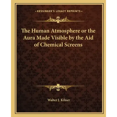 The Human Atmosphere or the Aura Made Visible by the Aid of Chemical Screens