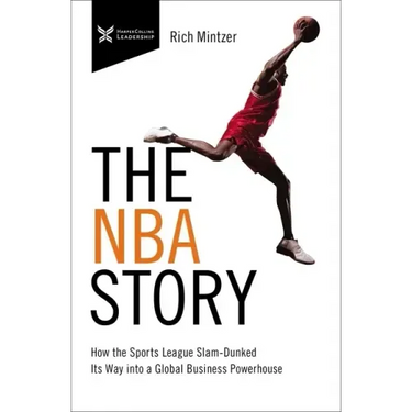 The NBA Story: How the Sports League Slam-Dunked Its Way Into a Global Business Powerhouse