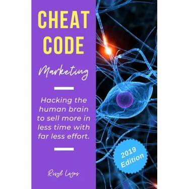 Cheat Code Marketing: hacking the human brain to sell more in less time with far less effort!