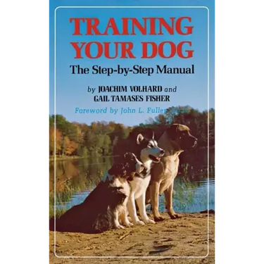 Training Your Dog: The Step-By-Step Manual