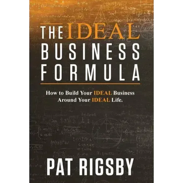 The IDEAL Business Formula: How to Build Your IDEAL Business Around Your IDEAL Life