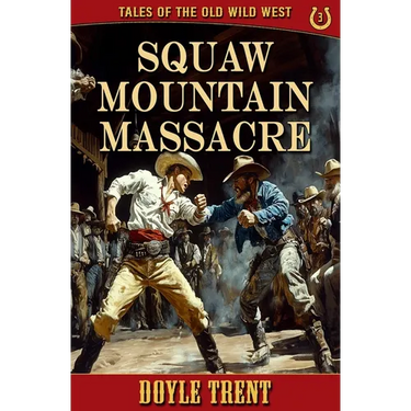 Squaw Mountain Massacre: Tales of the Old Wild West - Book 3