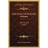 Early History Of Huntsville, Alabama: 1804 To 1870 (1916)