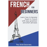French for Beginners: Learn how to become fluent in French with easy grammar and short phrases !