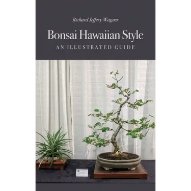 Bonsai Hawaiian Style: An Illustrated Guide