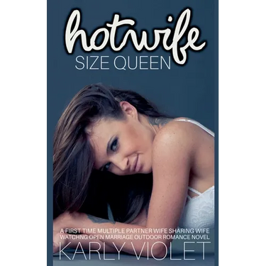 Hot Wife Size Queen - A First Time Multiple Partner Wife Sharing Wife Watching Open Marriage Outdoor Romance Novel