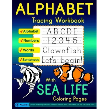 Alphabet Tracing Workbook with Sea Life Coloring Pages - Alphabet - Numbers - Words - Sentences: Practice Handwriting Letters and Numbers in Standard