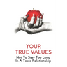 Your True Values: Not To Stay Too Long In A Toxic Relationship: Self Help Book On Depression