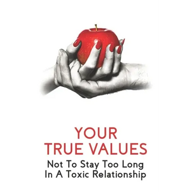 Your True Values: Not To Stay Too Long In A Toxic Relationship: Self Help Book On Depression