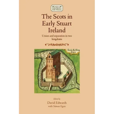 The Scots in Early Stuart Ireland: Union and Separation in Two Kingdoms