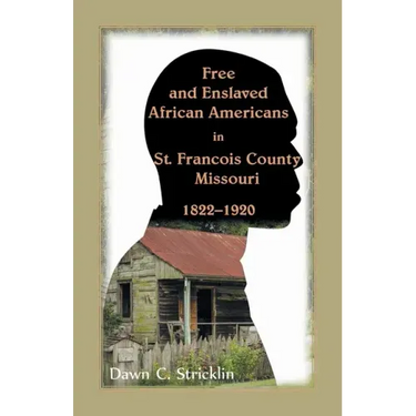 Free and Enslaved African Americans in St. Francois County, Missouri, 1822-1920