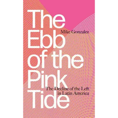 The Ebb of the Pink Tide: The Decline of the Left in Latin America