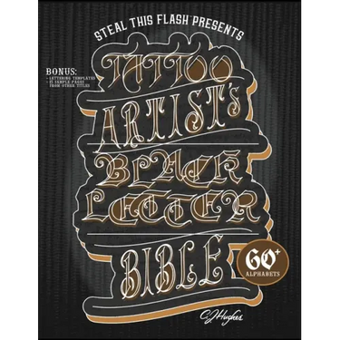 Tattoo Artist's Blackletter Bible: Steal This Flash Presents: 60+ Gothic, Old English, & Blackletter Alphabets for Tattoo Artists