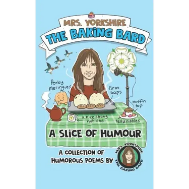 A Slice of Humour: A Collection of Humorous Poems by Mrs Yorkshire the Baking Bard
