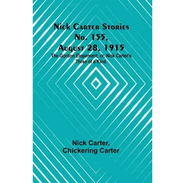 Nick Carter Stories No. 155, August 28, 1915: The Gordon Elopement; or, Nick Carter's Three of a Kind.