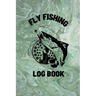 Fly Fishing Log Book: Anglers Notebook For Tracking Weather Conditions, Fish Caught, Flies Used, Fisherman Journal For Recording Catches, Ha