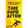 Take Rapid Action: Get Productive, Motivated, & Energized; Stop Overthinking & Procrastinating