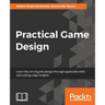 Practical Game Design: Learn the art of game design through applicable skills and cutting-edge insights