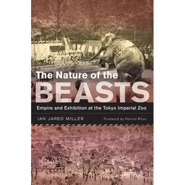 The Nature of the Beasts: Empire and Exhibition at the Tokyo Imperial Zoo Volume 27