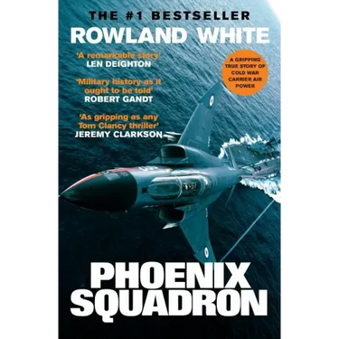 Phoenix Squadron: A Hi-Octane True Story of Fast Jets, Big Decks and Top Guns