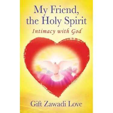 My Friend, the Holy Spirit: Intimacy with God