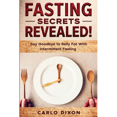 Fasting For Beginners: FASTING SECRETS REVEALED - Say Goodbye to Belly Fat With Intermittent Fasting