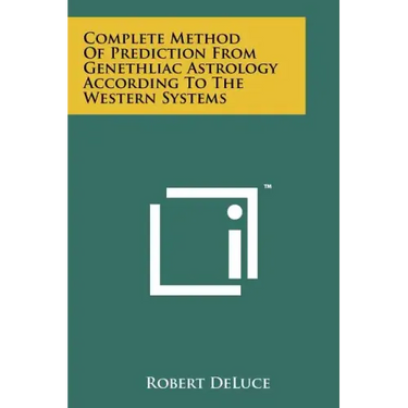 Complete Method Of Prediction From Genethliac Astrology According To The Western Systems