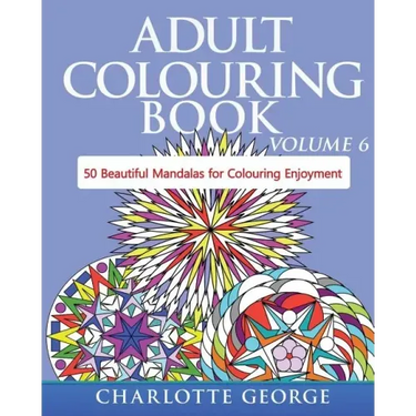 Adult Colouring Book - Volume 6: 50 Original Mandalas for Colouring Enjoyment