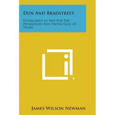 Dun And Bradstreet: Established In 1841 For The Promotion And Protection Of Trade