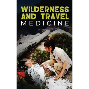 Wilderness and Travel Medicine: A Complete Wilderness Medicine and Travel Medicine Handbook