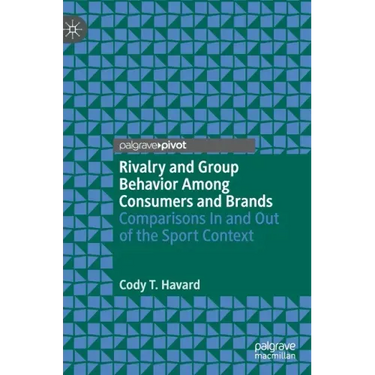 Rivalry and Group Behavior Among Consumers and Brands: Comparisons in and Out of the Sport Context