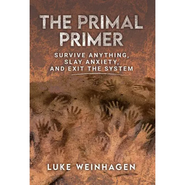 The Primal Primer: Survive Anything, Slay Anxiety, and Exit the System