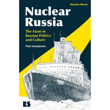 Nuclear Russia: The Atom in Russian Politics and Culture