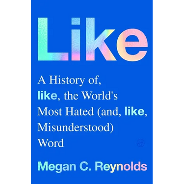 Like: A History of the World's Most Hated (and Misunderstood) Word