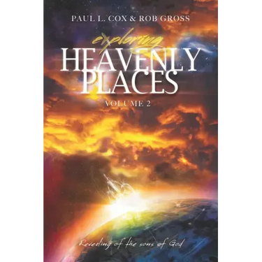 Exploring Heavenly Places Volume 2: Revealing of the sons of God
