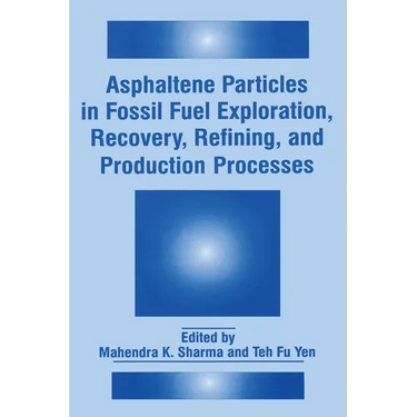 Asphaltene Particles in Fossil Fuel Exploration, Recovery, Refining, and Production Processes
