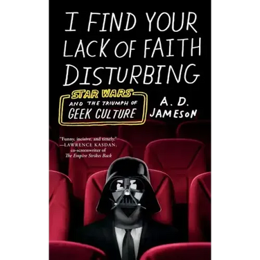 I Find Your Lack of Faith Disturbing: Star Wars and the Triumph of Geek Culture