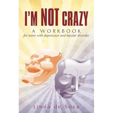 I'm Not Crazy: A workbook for teens with depression and bipolar disorder