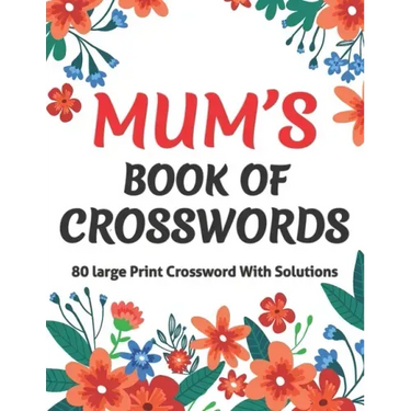 Mums Book Of Crosswords: Large Print Crossword Book For Adults With Including 80 Large Print Puzzles With Solutions For Adults Mums And Senior Grandma