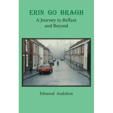Erin Go Bragh: A Journey to Belfast and Beyond
