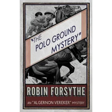 The Polo Ground Mystery: An Algernon Vereker Mystery